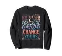 Don't Let Their Energy Change Yours Protection de la Paix Sweatshirt