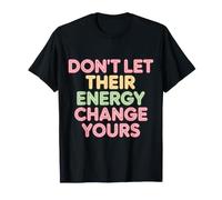 Don't Let Their Energy Change Yours - T-Shirt