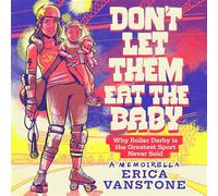 Don't Let Them Eat the Baby Why Roller Derby is the Greatest Sport Never Sold - Erica Vanstone - Banana Pitch Press - ebook (ePub) - Livre
