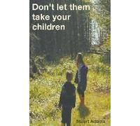 Don't Let Them Take Your Children