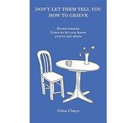 Don't let them tell you how to grieve - [Version Originale] Gina Claye (Auteur)