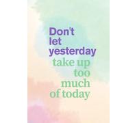 Don't Let Yesterday Take Up Too Much Of Today: Positive Affirmation and Motivational Notebook, Inspirational Notebook
