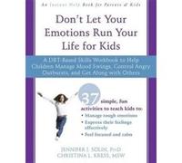 Don't Let Your Emotions Run Your Life for Kids: A DBT-Based Skills Workbook to Help Children Manage Mood Swings, Control Angry Outbursts, and Get Along with Others