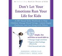 Don't Let Your Emotions Run Your Life for Kids: A DBT-Based Skills Workbook to Help Children Manage Mood Swings, Control Angry Outbursts, and Get Along with Others