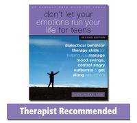 Don't Let Your Emotions Run Your Life for Teens, Second Edition: Dialectical Behavior Therapy Skills for Helping You Manage Mood Swings, Control Angry Outbursts, and Get Along with Others