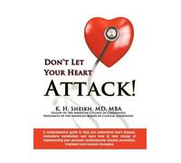 Don't Let Your Heart Attack! A Comprehensive Guide To Help You Understand Heart Disease, Cholesterol Metabolism And How To Take Charge Of Implementing Your Personal Cardiovascular Disease Prevention,