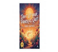 DONT LET YOUR PANCREAS QUIT: A Sabotage Guide to Staying Sticky-Sweet (The Good Kind)"