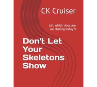 Don't Let Your Skeletons Show: (oh, which door are we closing today?)