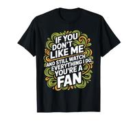 Don't Like Me But Watch Everything I Do Fan - T-Shirt