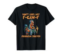 Don't Like Me F-Caw-F Problem Solved Funny Rooster T-Shirt