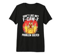 Don't Like Me F-Caw-F Problem Solved Sarcastic Chicken Humour T-Shirt Haut de Gamme