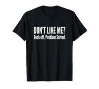 Dont Like Me FCK Off Problem Solved Citation Sarcastique Amusante T-Shirt