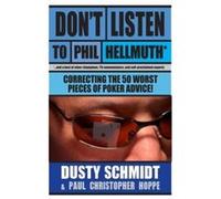 Don't Listen to Phil Hellmuth: Correcting the 50 Worst Pieces of Poker Advice! Hoppe, Christopher (Auteur)