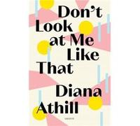 Dont Look At Me Like That by Diana Y Athill Diana Y Athill (Auteur)