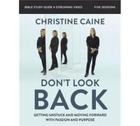 Don't Look Back Bible Study Guide plus Streaming Video: Getting Unstuck and Moving Forward with Passion and Purpose