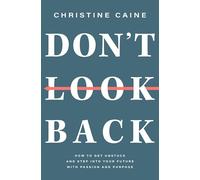 Don't Look Back: Getting Unstuck and Moving Forward with Passion and Purpose