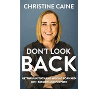 Don't Look Back: Getting Unstuck and Moving Forward with Passion and Purpose