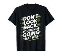 Don't Look Back You are Not Going That Way Motivation T-Shirt