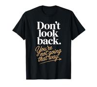 Don't Look Back You are Not Going That Way Motivation T-Shirt