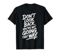 Don't Look Back You are Not Going That Way Motivation T-Shirt