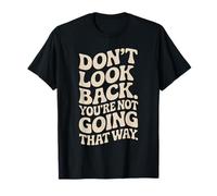 Don't Look Back You are Not Going That Way Motivation T-Shirt