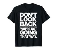 Don't Look Back You are Not Going That Way Motivation T-Shirt