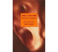 Dont Look Now Selected Stories of Daphne du Maurier by Daphne du Maurier & Introduction by Patrick McGrath Daphne Du Maurier (Auteur)