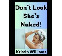 Don't Look She's Naked: One Woman's Hilarious, Slightly Inappropriate, Completely Liberating Journey Into Nude Living (With Way Too Much Skin and Just Enough Sass)