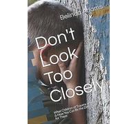 Don't Look Too Closely: What Children Of Trauma Are Hiding & How You Can Be The Difference For Them