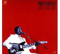 Pops Staples – Don't Lose This