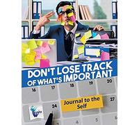 Don't Lose Track Of What's Important Journal To The Self