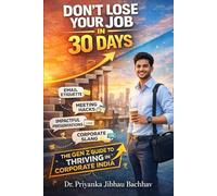 Don't Lose Your Job in 30 Days: The Gen Z Guide to Thriving in Corporate India