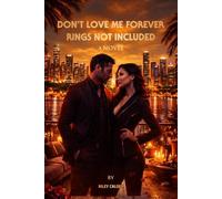 DON'T LOVE ME FOREVER: RINGS NOT INCLUDED A Novel