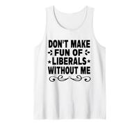 Don't Make Fun of Liberals Without Me Citation Politique drôle Débardeur
