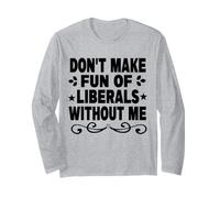Don't Make Fun of Liberals Without Me Citation Politique drôle Manche Longue