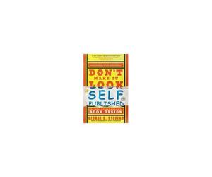 Don't Make It Look Self-Published: The Indie Author's Guide To Book Design Paperback By George B Stevens