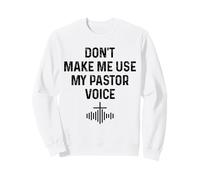 Don't Make Ma Use My Pastor Voice Funny Christian Church Sweatshirt