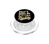 Don't Make Me Agt Like My Daddy PopSockets PopGrip pour MagSafe