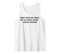 Don't Make Me Angry I'll Act Like My Mother Humor Mom Joke Débardeur