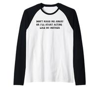 Don't Make Me Angry I'll Act Like My Mother Humor Mom Joke Manche Raglan