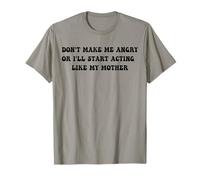 Don't Make Me Angry I'll Act Like My Mother Humor Mom Joke T-Shirt