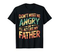 Don't Make Me Angry Or I'll Act Like My Father Tie Dye Humour T-Shirt
