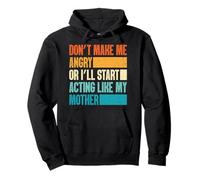Don't Make Me Angry Or I'll Act Like My Mother Funny Mom Sweat à Capuche