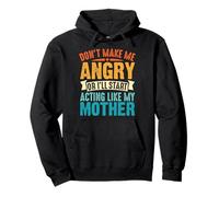 Don't Make Me Angry Or I'll Act Like My Mother Funny Mom Sweat à Capuche