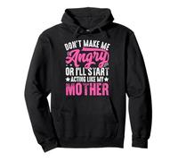 Don't Make Me Angry Or I'll Act Like My Mother Funny Mom Sweat à Capuche