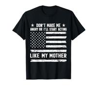 Don't Make Me Angry Or I'll Act Like My Mother Funny Mom T-Shirt