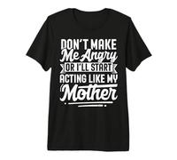 Don't Make Me Angry Or I'll Act Like My Mother Funny Mom T-Shirt Haut de Gamme