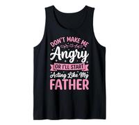 Don't Make Me Angry Or I'll Start Acting Like My Father Débardeur