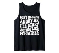 Don't Make Me Angry Or I'll Start Acting Like My Father Débardeur