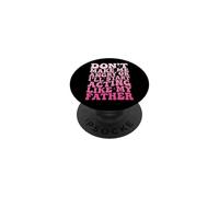 Don't Make Me Angry Or I'll Start Acting Like My Father PopSockets PopGrip Adhésif